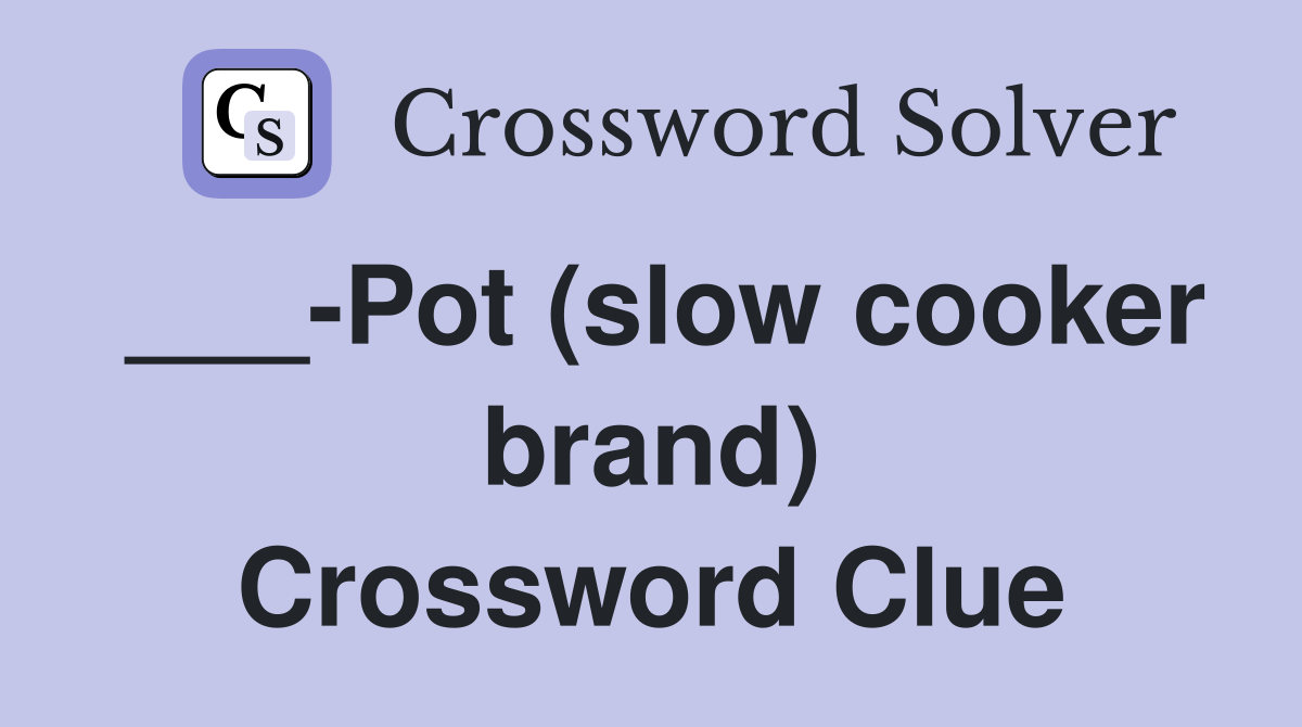 Pot (slow cooker brand) Crossword Clue Answers Crossword Solver